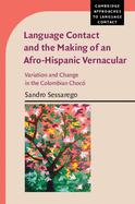 Language Contact and the Making of an Afro-Hispanic Vernacular: Variation and Change in the Colombian Choc