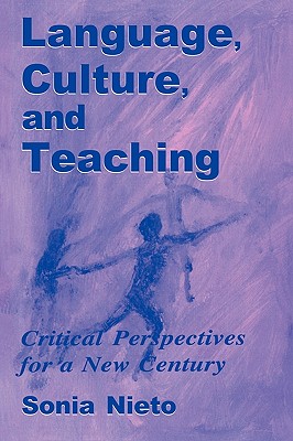 Language, Culture, and Teaching: Critical Perspectives - Nieto, Sonia