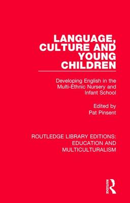 Language, Culture and Young Children: Developing English in the Multi-ethnic Nursery and Infant School - Pinsent, Pat (Editor)