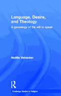 Language, Desire and Theology: A Genealogy of the Will to Speak