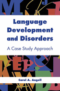 Language Development and Disorders: A Case Study Approach: A Case Study Approach