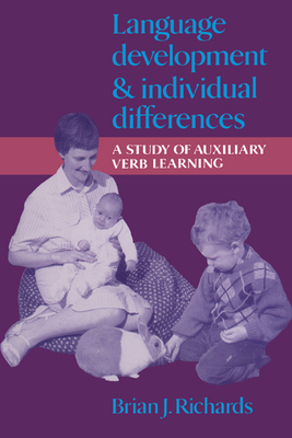 Language Development and Individual Differences: A Study of Auxiliary Verb Learning - Richards, Brian J, Professor