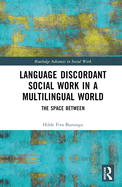 Language Discordant Social Work in a Multilingual World: The Space Between