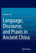 Language, Discourse, and PRAXIS in Ancient China