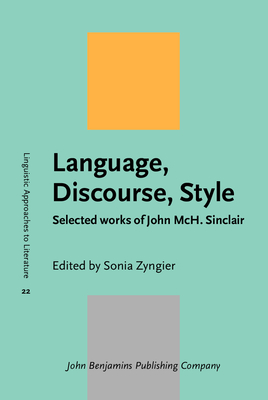 Language, Discourse, Style: Selected Works of John McH. Sinclair - Zyngier, Sonia (Editor)