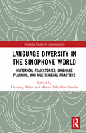 Language Diversity in the Sinophone World: Historical Trajectories, Language Planning, and Multilingual Practices