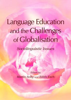 Language Education and the Challenges of Globalisation: Sociolinguistic Issues - Esch, Edith (Editor), and Solly, Martin (Editor)