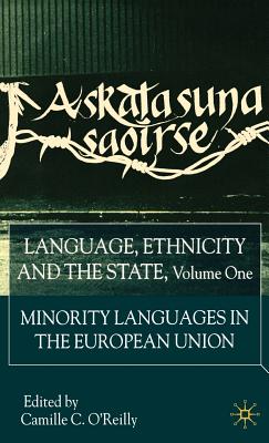 Language, Ethnicity and the State, Volume 1: Minority Languages in the European Union - O'Reilly, C (Editor)