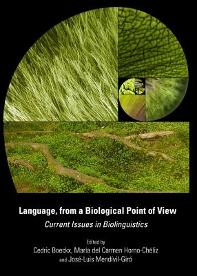 Language, from a Biological Point of View: Current Issues in Biolinguistics - Boeckx, Cedric (Editor), and Horno-Chliz, Mara del Carmen (Editor)
