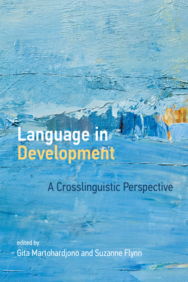 Language in Development: A Crosslinguistic Perspective - Martohardjono, Gita (Editor), and Flynn, Suzanne (Editor)