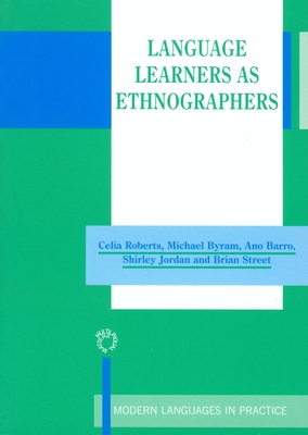 Language Learners as Ethnographers - Roberts, Celia, and Byram, Michael, and Barro, Ana