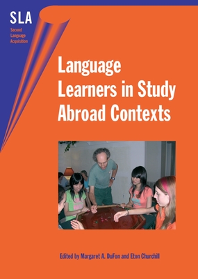 Language Learners in Study Abroad Contex - Dufon, Margaret A, Dr. (Editor), and Churchill, Eton E (Editor)