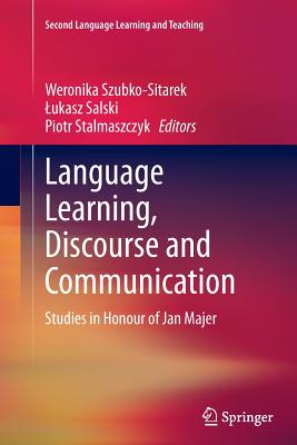 Language Learning, Discourse and Communication: Studies in Honour of Jan Majer - Szubko-Sitarek, Weronika (Editor), and Salski, Lukasz (Editor), and Stalmaszczyk, Piotr (Editor)