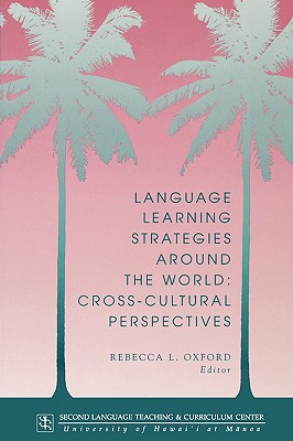 Language Learning Strategies Around the World: Cross Cultural Perspectives - Oxford, Rebecca L (Editor)