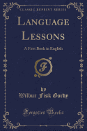 Language Lessons: A First Book in English (Classic Reprint)