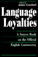 Language Loyalties: A Source Book on the Official English Controversy