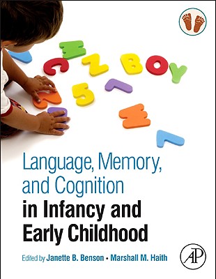 Language, Memory, and Cognition in Infancy and Early Childhood - Benson, Janette B (Editor), and Haith, Marshall M (Editor)