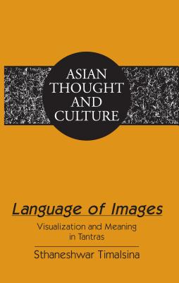 Language of Images: Visualization and Meaning in Tantras - Wawrytko, Sandra A. (Series edited by), and Timalsina, Sthaneshwar