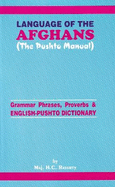 Language of the Afghans (The Pushto Manual): Grammar Phrases, Proverbs and English-Pushto Dictionary