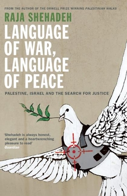 Language of War, Language of Peace: Palestine, Israel and the Search for Justice - Shehadeh, Raja