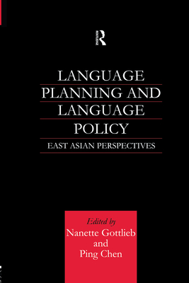 Language Planning and Language Policy: East Asian Perspectives - Chen, Ping, and Gottlieb, Nanette