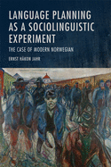 Language Planning as a Sociolinguistic Experiment: The Case of Modern Norwegian