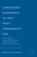 Language Planning in the Post-Communist Era: The Struggles for Language Control in the New Order in Eastern Europe, Eurasia and China