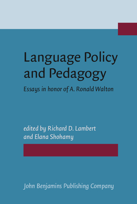 Language Policy and Pedagogy: Essays in Honor of A. Ronald Walton - Lambert, Richard D (Editor), and Shohamy, Elana (Editor)