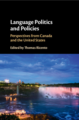 Language Politics and Policies: Perspectives from Canada and the United States - Ricento, Thomas (Editor)