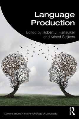 Language Production - Hartsuiker, Robert J (Editor), and Strijkers, Kristof (Editor)