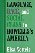 Language, Race, and Social Class in Howells's America - Nettels, Elsa