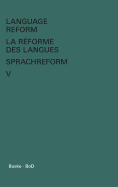 Language Reform - La R?forme Des Langues - Sprachreform / Language Reform - La R?forme Des Langues - Sprachreform Volume V