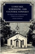 Language, Schooling, and Cultural Conflict: The Origins of the French-Language Controversy in Ontario