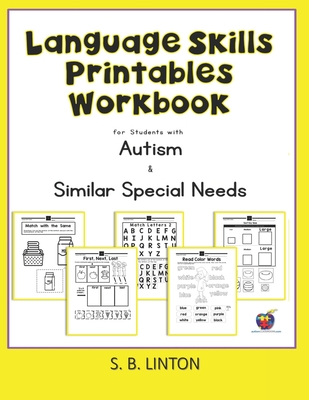 Language Skills Printables Workbook: For Students with Autism and Similar Special Needs - Linton, S B