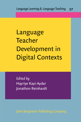 Language Teacher Development in Digital Contexts - Kayi-Aydar, Hayriye (Editor), and Reinhardt, Jonathon (Editor)