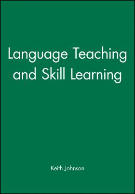 Language Teaching and Skill Learning - Johnson, Keith