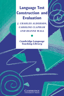 Language Test Construction and Evaluation - Alderson, J. Charles, and Clapham, Caroline, and Wall, Dianne