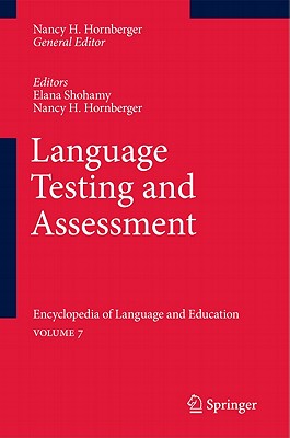 Language Testing and Assessment: Encyclopedia of Language and Educationvolume 7 - Shohamy, Elana (Editor), and Hornberger, Nancy H (Editor)