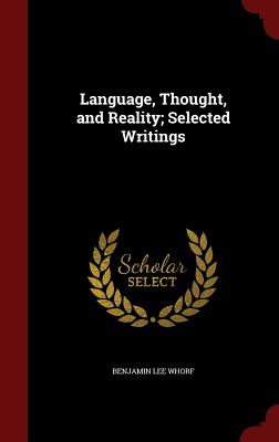 Language, Thought, and Reality; Selected Writings - Whorf, Benjamin Lee