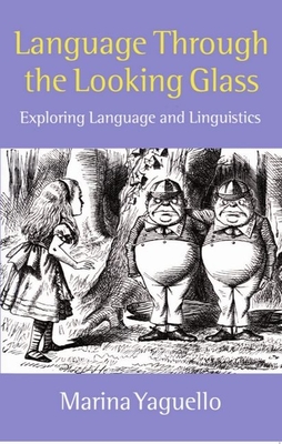 Language Through the Looking Glass: Exploring Language and Linguistics - Yaguello, Marina, and Le V Harris, Trevor A (Translated by)