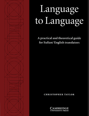 Language to Language: A Practical and Theoretical Guide for Italian/English Translators - Taylor, Christopher