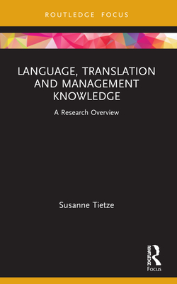 Language, Translation and Management Knowledge: A Research Overview - Tietze, Susanne