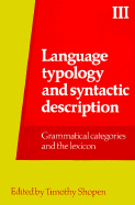 Language Typology and Syntactic Description Volume III: Grammatical Categories and the Lexicon - Shopen, Timothy (Editor)