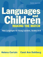 Languages and Children--Making the Match: New Languages for Young Learners, Grades K-8 - Curtain, Helena, and Dahlberg, Carol Ann