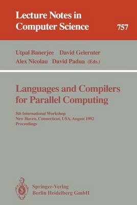 Languages and Compilers for Parallel Computing: 5th International Workshop, New Haven, Connecticut, Usa, August 3-5, 1992. Proceedings - Banerjee, Utpal (Editor), and Gelernter, David (Editor), and Nicolau, Alex (Editor)