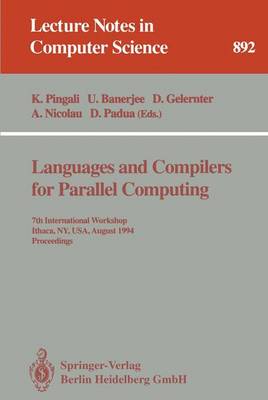 Languages and Compilers for Parallel Computing: 7th International Workshop, Ithaca, Ny, Usa, August 8 - 10, 1994. Proceedings - Pingali, Keshav (Editor), and Banerjee, Utpal (Editor), and Gelernter, David (Editor)