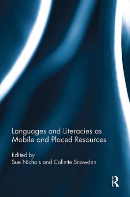 Languages and Literacies as Mobile and Placed Resources - Nichols, Sue (Editor), and Snowden, Collette (Editor)