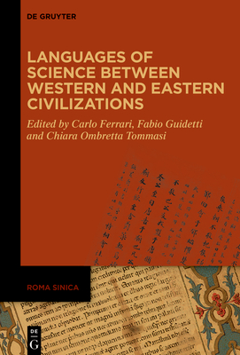 Languages of Science between Western and Eastern Civilizations - Ferrari, Carlo (Editor), and Guidetti, Fabio (Editor), and Tommasi, Chiara Ombretta (Editor)