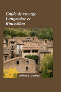 Languedoc & Roussillon Guide de Voyage 2024: Un voyage dans le temps Itin?raires historiques et p?lerinages