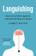 Languishing: How to Feel Alive Again in a World That Wears Us Down